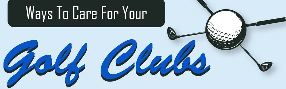 Ways to care for your golf clubs - Infograph